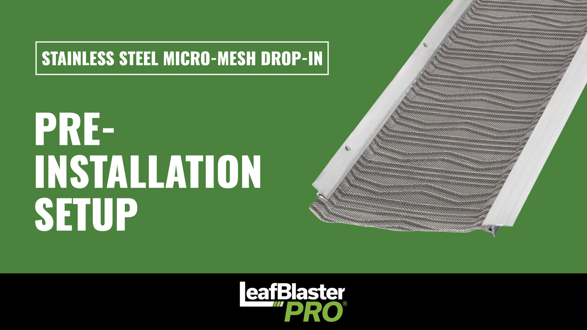 A green background graphic showing a stainless steel micro-mesh gutter guard with the text STAINLESS STEEL MICRO-MESH DROP-IN, PRE-INSTALLATION SETUP, and the LeafBlaster Pro logo at the bottom.