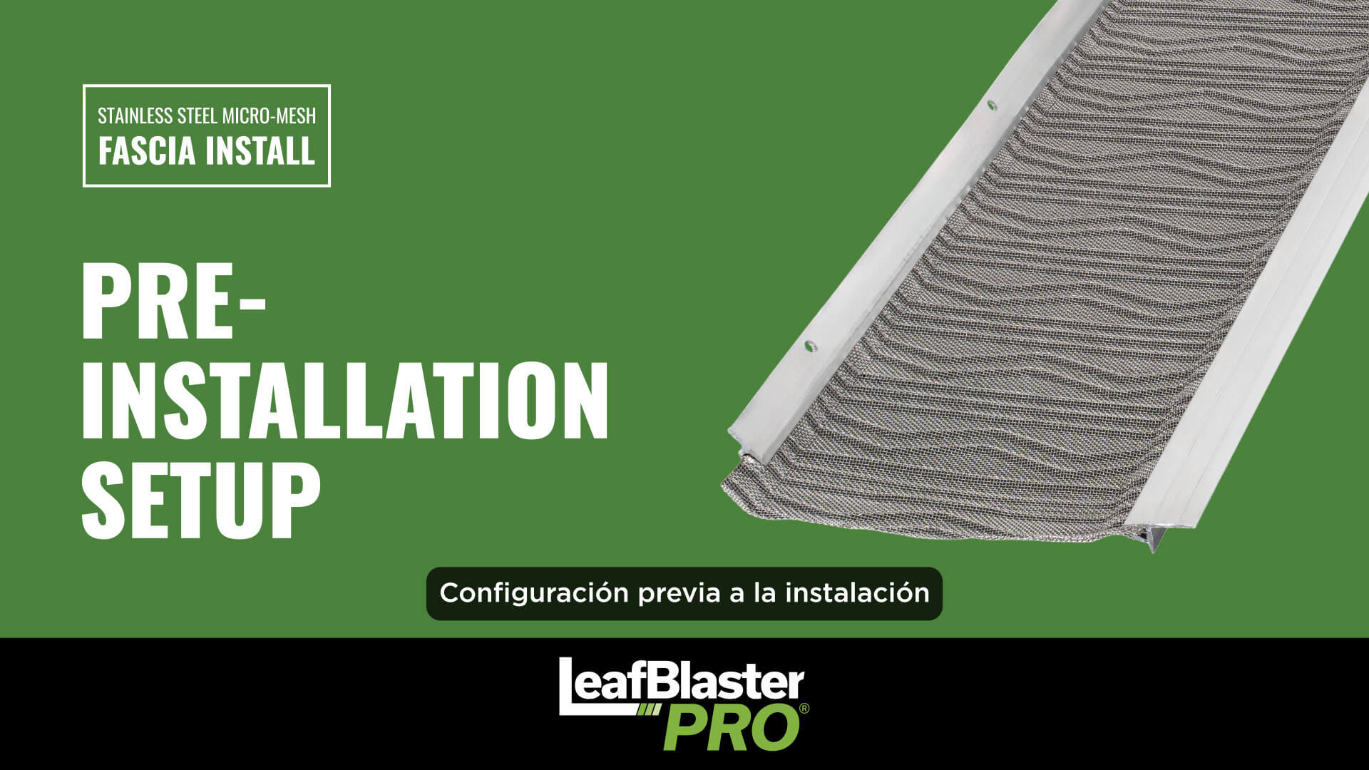 A stainless steel micro-mesh gutter guard on a green background with text: PRE-INSTALLATION SETUP, FASCIA INSTALL, and leafBlaster PRO. Spanish: Configuración previa a la instalación..