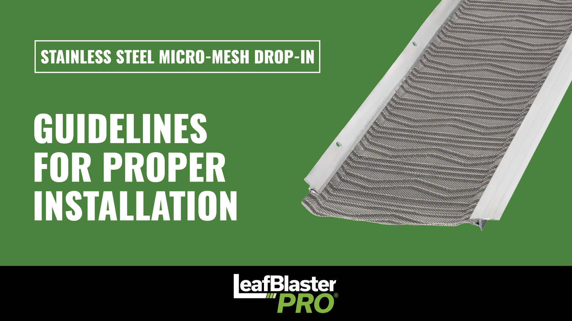A close-up of a stainless steel micro-mesh gutter guard on a green background, with bold text: “Guidelines for Proper Installation.” Logos for LeafBlaster PRO and product details are also shown.
