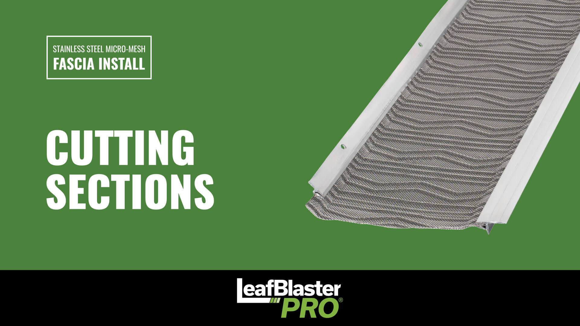A section of stainless steel micro-mesh gutter guard is shown with the words Cutting Sections, Fascia Install, and leafBlaster Pro on a green background.