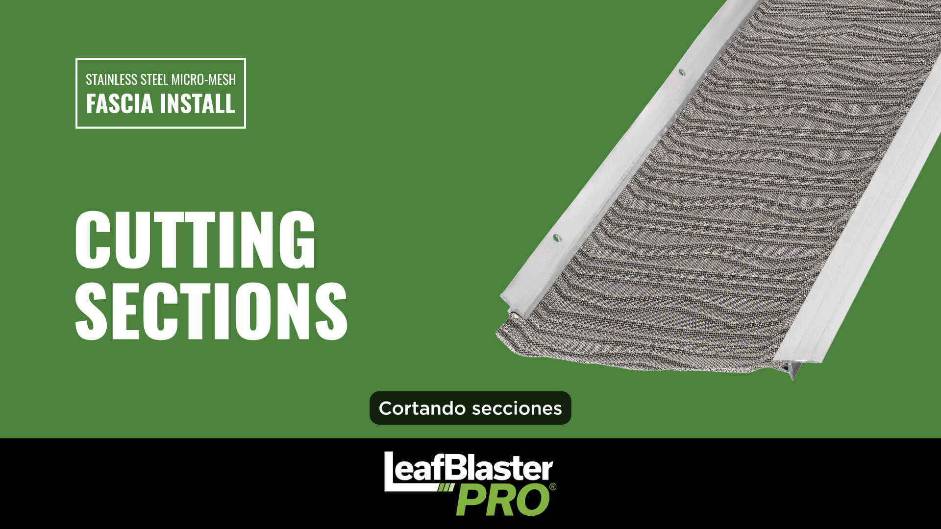 A metal mesh gutter guard section on a green background with text: Cutting Sections, Stainless Steel Micro-Mesh Fascia Install, Cortando secciones, and leafBlaster PRO..