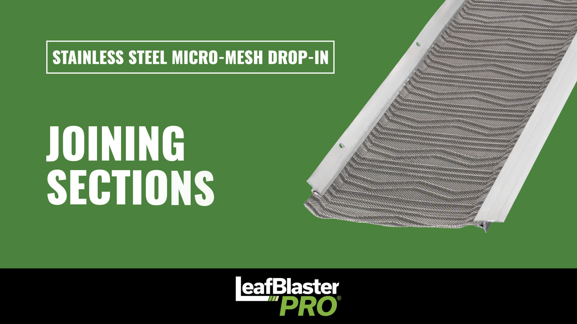 Stainless steel micro-mesh gutter guard with text: STAINLESS STEEL MICRO-MESH DROP-IN, JOINING SECTIONS, and LeafBlaster PRO on a green and black background.