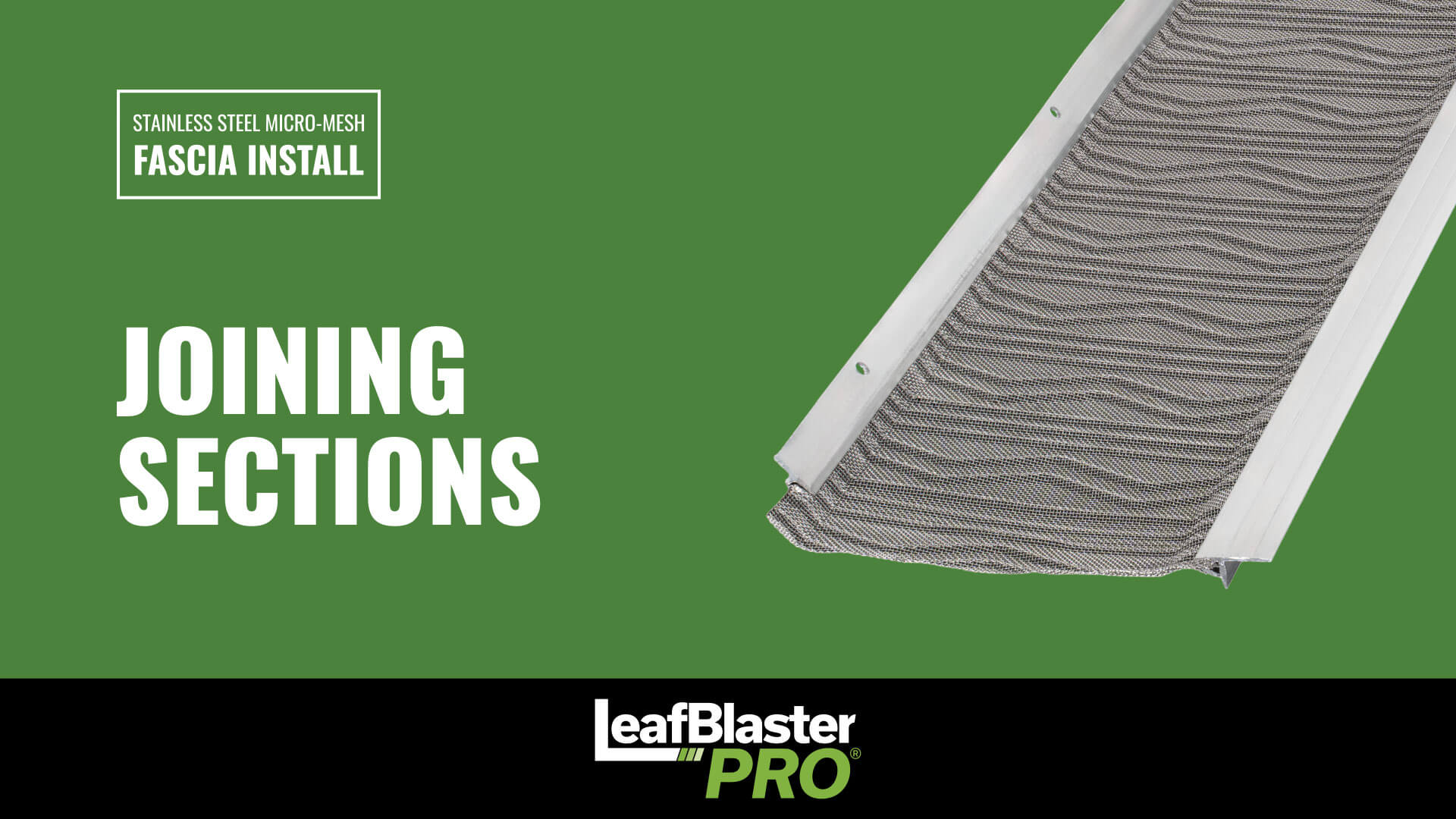 A close-up of stainless steel micro-mesh gutter guard on a green background with the text Fascia Install, Joining Sections, and the LeafBlaster Pro logo at the bottom.