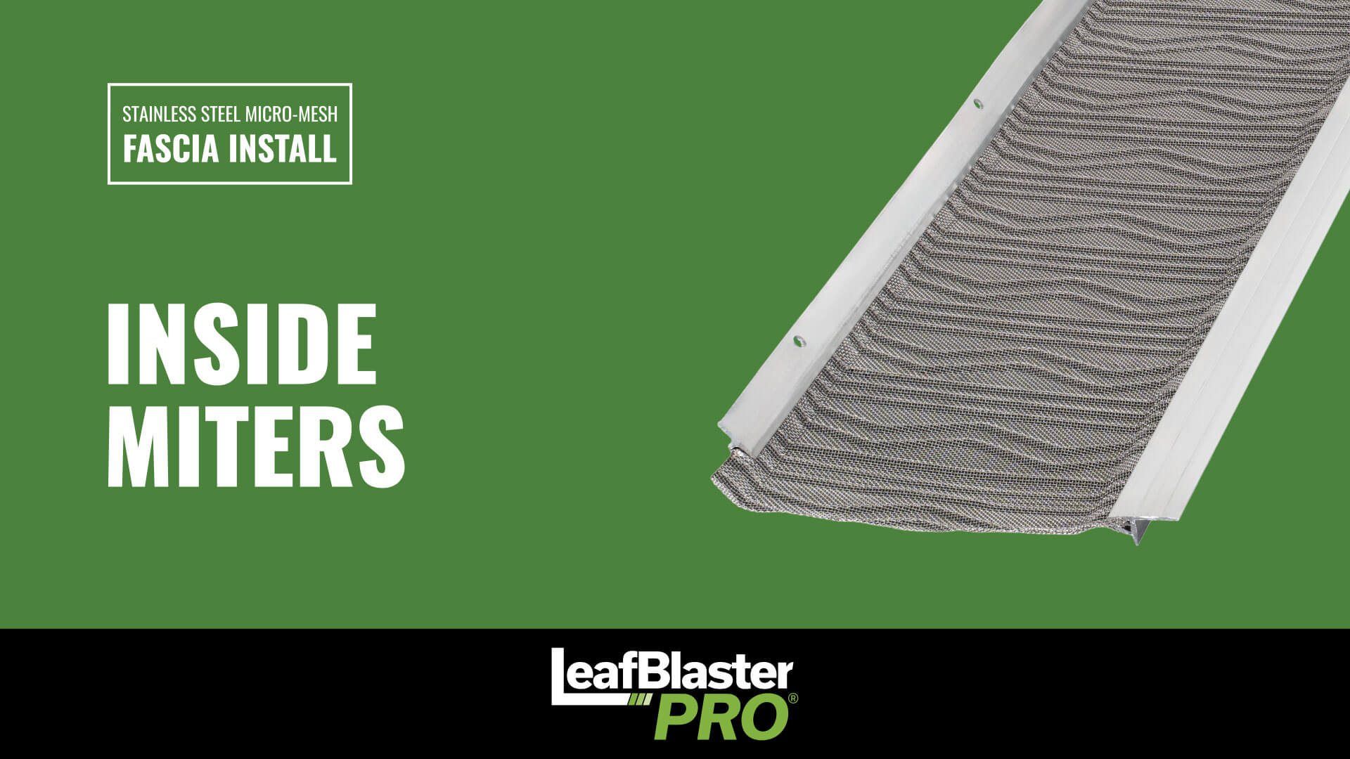 Stainless steel micro-mesh gutter guard shown with text: Fascia Install, Inside Miters, and LeafBlaster Pro on a green background.