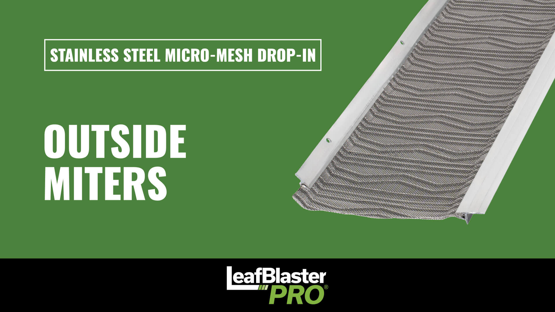 LeafBlaster Pro stainless steel micro-mesh gutter guard shown on a green background with the text Stainless Steel Micro-Mesh Drop-In, Outside Miters, and the LeafBlaster Pro logo at the bottom.