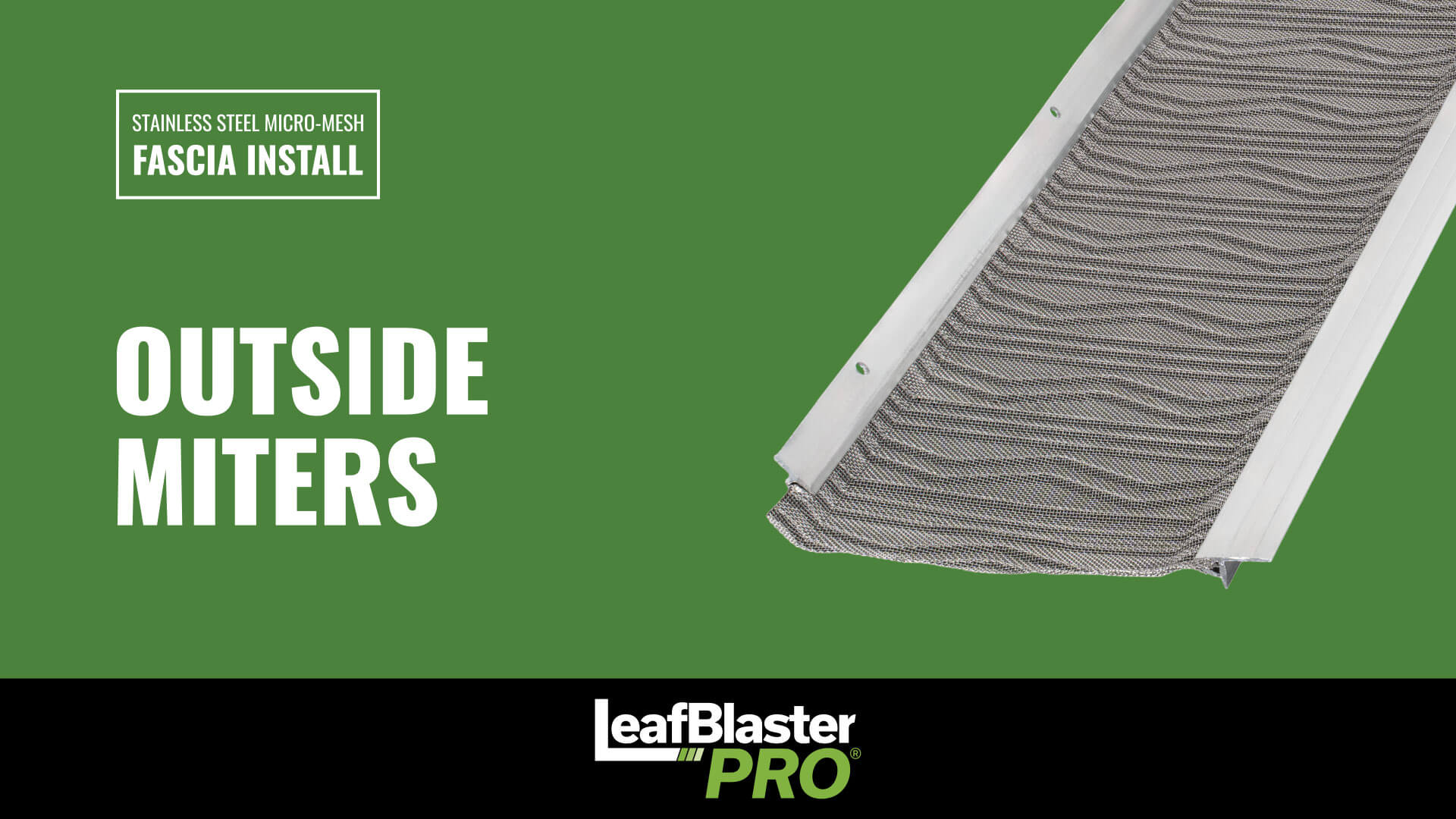 Stainless steel micro-mesh gutter guard shown on a green background with text: Fascia Install, Outside Miters, LeafBlaster Pro..