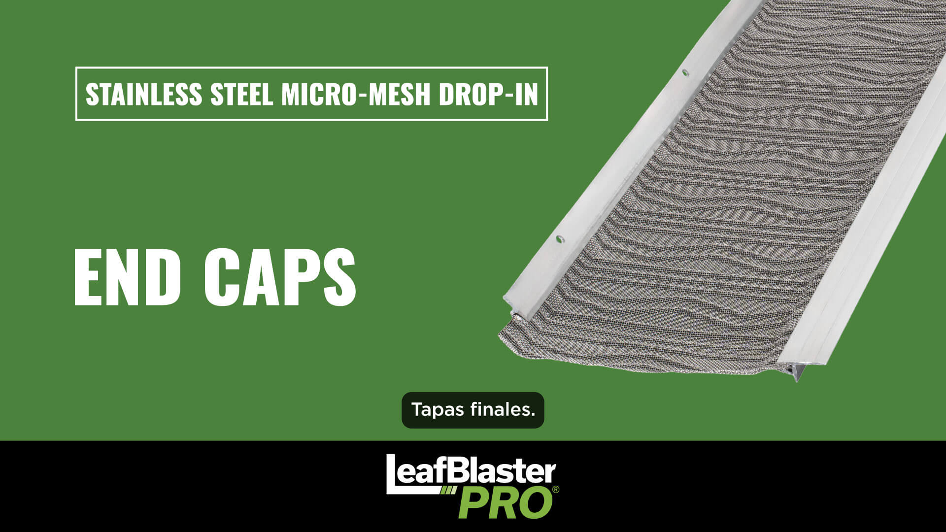 A stainless steel micro-mesh end cap for LeafBlaster Pro gutter guards is shown against a green background, with text reading “End Caps,” and “Stainless Steel Micro-Mesh Drop-In.”.