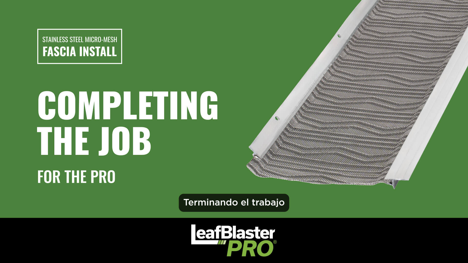 Mesh gutter guard on a green background with text: Completing the job for the pro, Stainless steel micro-mesh fascia install, Terminando el trabajo, and LeafBlaster PRO..
